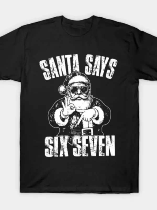 Santa Says Six Seven Erkek Kadın Tişörtü %100 Pamuklu Tişörtler Kısa Kollu Üstler 1210-2