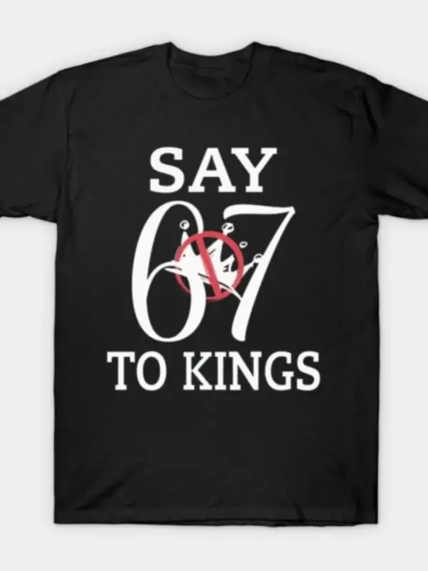 Say 67 To Kings Erkek Kadın Tişörtü %100 Pamuklu Tişörtler Kısa Kollu Üstler 0107-2