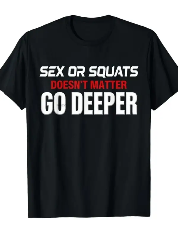 Seks veya Squatlar Önemli Değildir Daha Derin Git Komik Spor Salonu Motivasyon Tişörtü Erkek