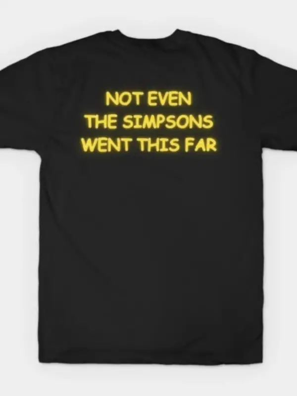 Simpsonlar bile Bu Kadar Uzak Gitmedi – Sarı Işıltılı Alaycı Tişört Erkekler ve Kadınlar İçin