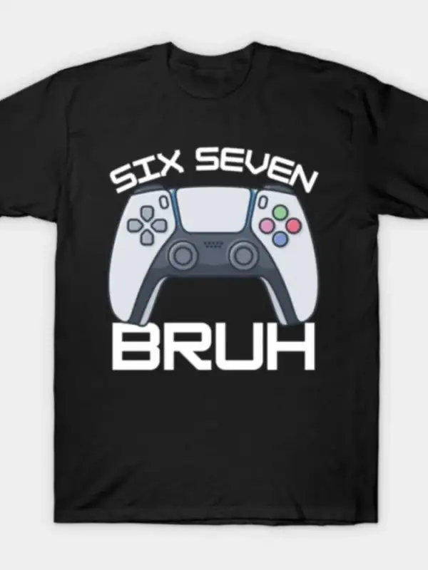 Six Seven Bruh 67 Meme Komik Oyuncu Kontrol Cihazı Video Oyunu Çocuk Tişörtü Erkek Kadın %100