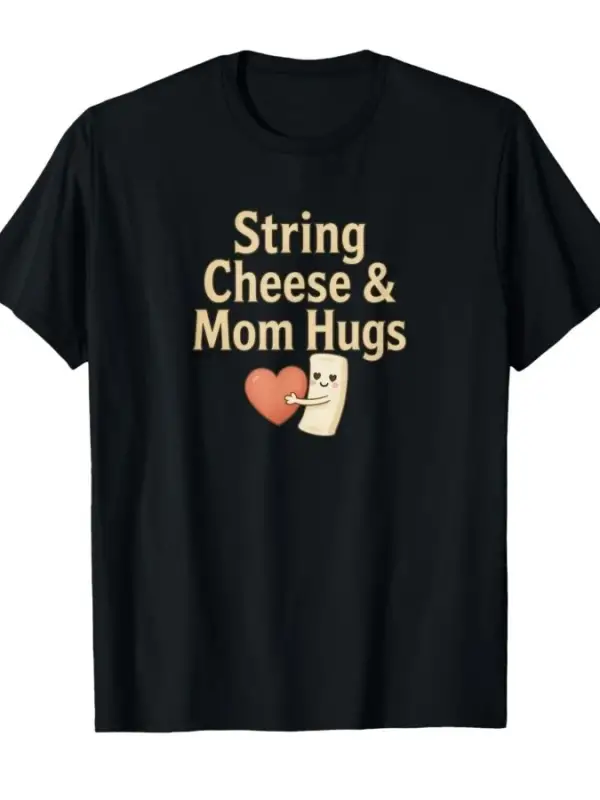String Cheese & Mom Hugs Relatable Tasarım Erkek Kadın T-shirt %100 Pamuklu Tişörtler Kısa Ko