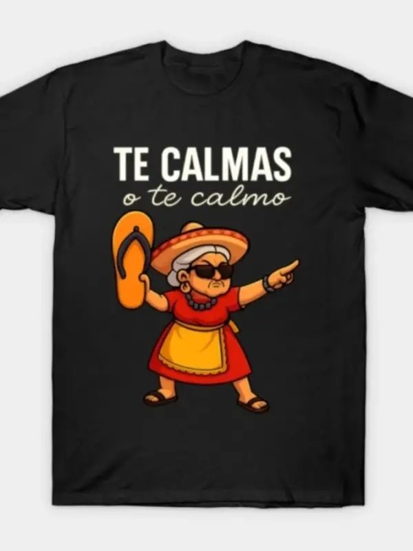 Te Calmas o Te Calmo Latina Mom Meme T-shirt Erkekler Kadınlar Için % 100% Pamuk T Shirt Kısa
