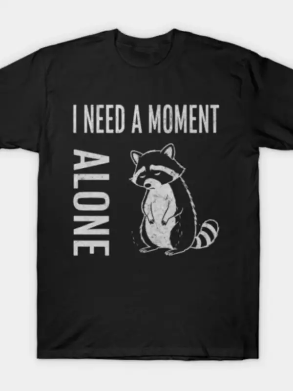 Tek Başına Bir An İhtiyacım Var - Erkekler Kadınlar İçin Sevimli Rakun Tişörtü %100 Pamuklu T