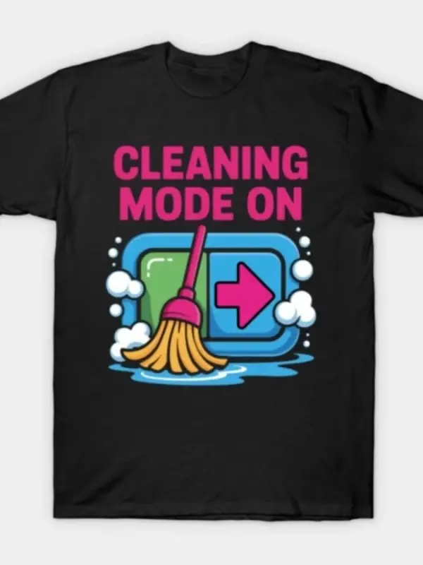Temizleme Modu Açık Komik Temizleyici Temizlik Hediyeleri Erkekler Kadınlar İçin Tişört %100