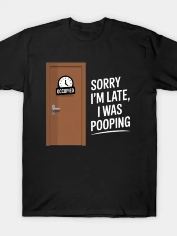Üzgünüm geç kaldım kaka yapıyordum komik meme tişört erkekler kadınlar için %100 pamuklu tişö