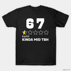 67 Derecelendirme Six Seven Kinda Mid Tbh Aura Enerji Tişörtü Erkekler ve Kadınlar İçin %100