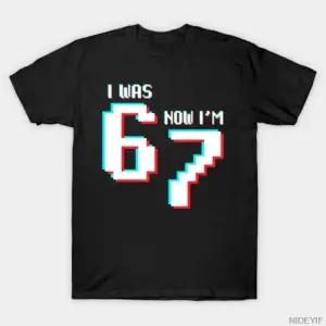 7 Was 6 Now Im 7 Gamer 67 Erkek Kadın Tişörtü %100 Pamuklu Tişörtler Kısa Kollu Üstler 1215-3