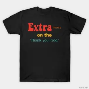 Ağır Ekstra _Teşekkür Ederim, Tanrım Tişörtü Erkekler İçin Kadınlar İçin %100 Pamuklu Tişörtl