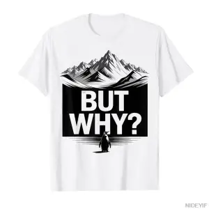 Ama Neden Komik Penguen Dağ Yürüyüşü Meme T-shirt Erkekler Kadınlar Için % 100% Pamuk T Shirt