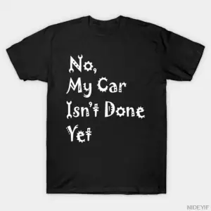 Araba Sever Yok, Benim Arabam Hala Tamamlanmamış Mekanik Mizahlı Tişört Erkek Kadın %100 Pamu