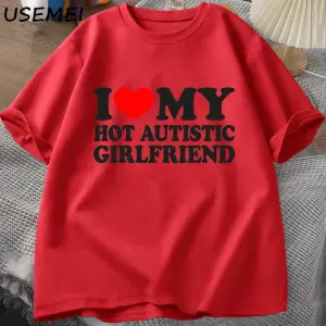 Ben benim sıcak otistik kız arkadaşı T-Shirt komik sevimli çift T Shirt erkek rahat kıs 2988