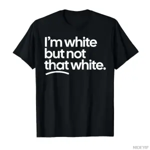 Ben Beyazım Ama O Kadar Beyaz Değilim Komik Meme Alıntılı Tişört Erkekler Kadınlar İçin %100