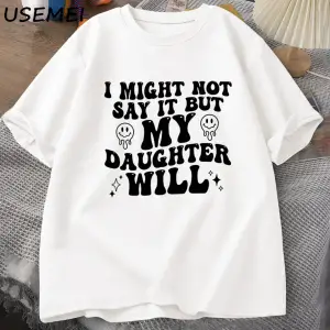 Ben böylece deyin ama kızım olacağım T-shirt komik anne baba T Shirt kadın erkek pamuk baskıl 3082