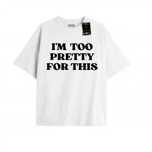 Beyaz Oversize T-shirt ı m too pretty for thıs Özel tasarım