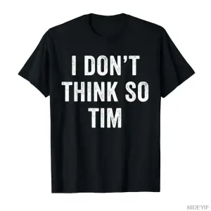 Böyle Düşünmeme Uygun Değil Tim Komik Alıntı Erkek Kadın T-shirt %100 Pamuklu Tişörtler Kısa