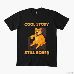 Cool Story, Still Bored Cat Alaycı Meme T-shirt Erkekler Kadınlar Için % 100% Pamuklu T Shirt