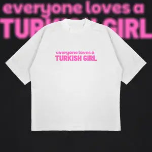 Everyone Loves A Turkish Girl Boxy Fit Oversize Unisex Tshirt – Baskılı Tişört |