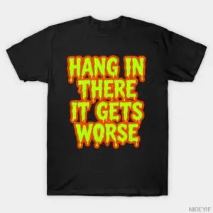 Hang In There It Gets Worse Erime Slime Metinli Tişört Erkekler Kadınlar İçin %100 Pamuklu Ti