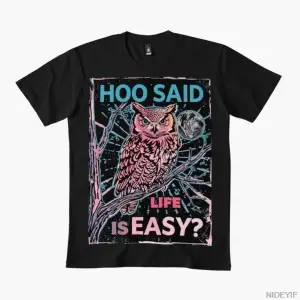 Hoo Said Life Is Easy Komik Baykuş Meme Tişörtü Erkekler Kadınlar İçin %100 Pamuklu Tişörtler