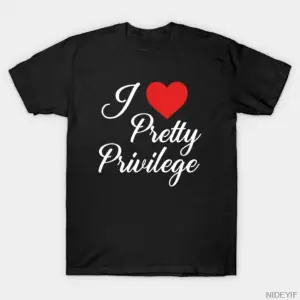 I Love Pretty Privilege Komik Tasarımlı Erkek Kadın T-shirt % 100% Pamuklu Tişörtler Kısa Kol