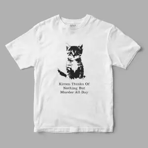 Kitten thinks of nothing but murder all day Baskılı Tişört