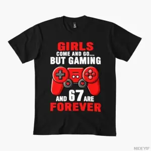 Kızlar Gelip Giderler Ama Oyun ve 67 Sonsuza Kadar Erkekler Kadınlar İçin Tişört %100 Pamuklu