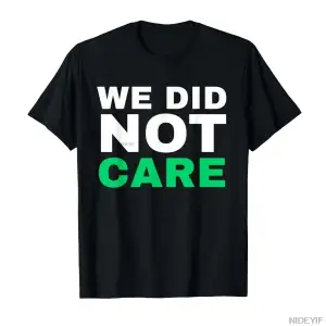 Komik We Did Not Care Meme Alıntı Erkekler Kadınlar İçin %100 Pamuklu Tişörtler Kısa Kollu Üs