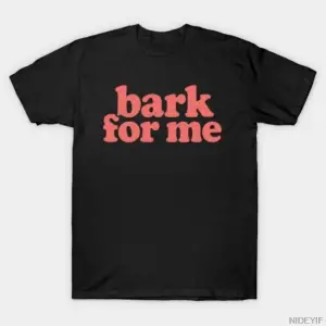Meme Bark For Me Pembe Metin T-shirt Erkekler Kadınlar Için % 100% Pamuk T Shirt Kısa Kollu Ü