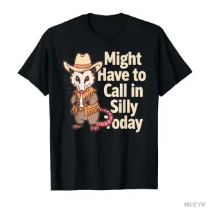 Might Have to Call in Silly Today Opossum Silly Work Meme Erkekler Kadınlar İçin %100 Pamuklu