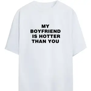 My Boyfriend Is Hotter Than You Tshirt