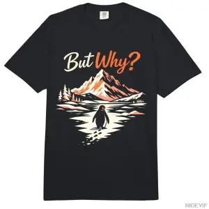 Penguen Tee Meme Dağlar Yürüyüşü Söyleyen Alıntı Ama Neden Erkekler Kadınlar İçin Tişört %100