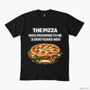 Pizzayı 3.000 Yıldır Bana Söz Verildi Erkek Kadın Tişörtü %100 Pamuklu Tişörtler Kısa Kollu Ü