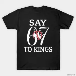 Say 67 To Kings Erkek Kadın Tişörtü %100 Pamuklu Tişörtler Kısa Kollu Üstler 0107-2