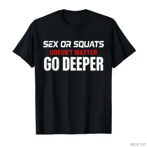 Seks veya Squatlar Önemli Değildir Daha Derin Git Komik Spor Salonu Motivasyon Tişörtü Erkek
