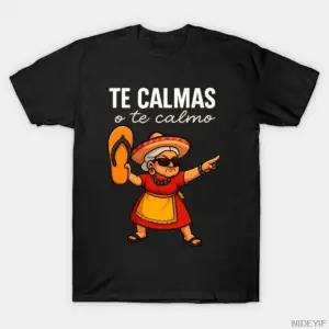 Te Calmas o Te Calmo Latina Mom Meme T-shirt Erkekler Kadınlar Için % 100% Pamuk T Shirt Kısa