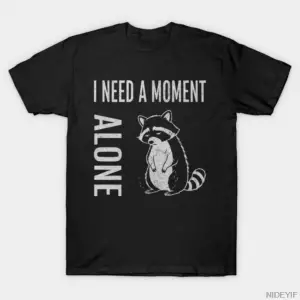 Tek Başına Bir An İhtiyacım Var - Erkekler Kadınlar İçin Sevimli Rakun Tişörtü %100 Pamuklu T