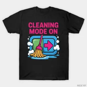 Temizleme Modu Açık Komik Temizleyici Temizlik Hediyeleri Erkekler Kadınlar İçin Tişört %100