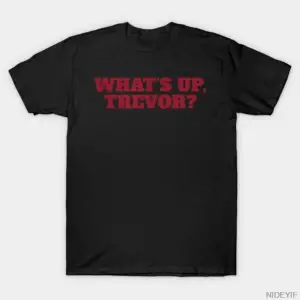 WhatS Up Trevor W Up Trevor Erkek Kadın Tişörtü %100 Pamuklu Tişörtler Kısa Kollu Üstler 010