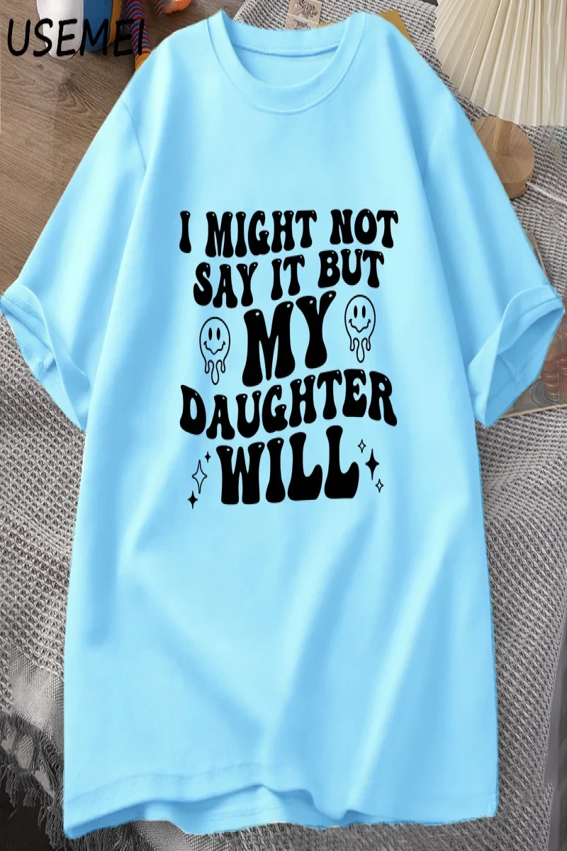 Ben böylece deyin ama kızım olacağım T-shirt komik anne baba T Shirt kadın erkek pamuk baskıl 3082