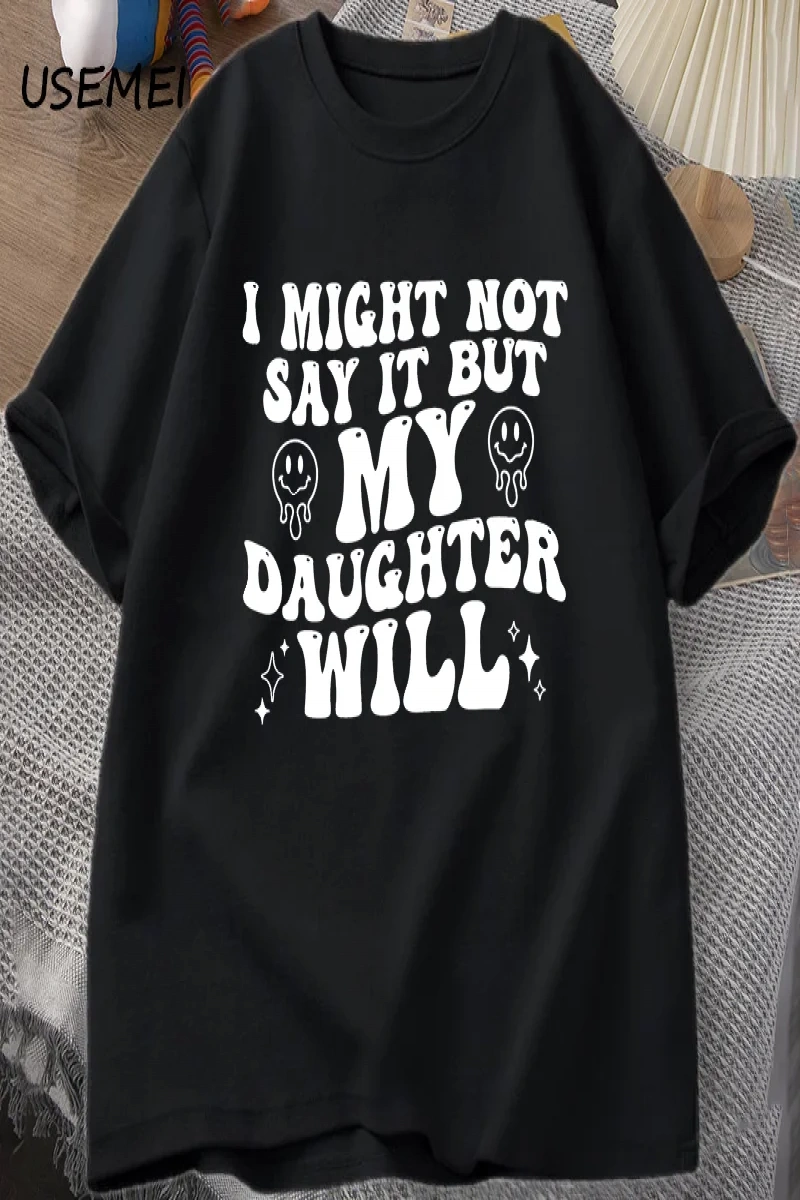 Ben böylece deyin ama kızım olacağım T-shirt komik anne baba T Shirt kadın erkek pamuk baskıl 3082