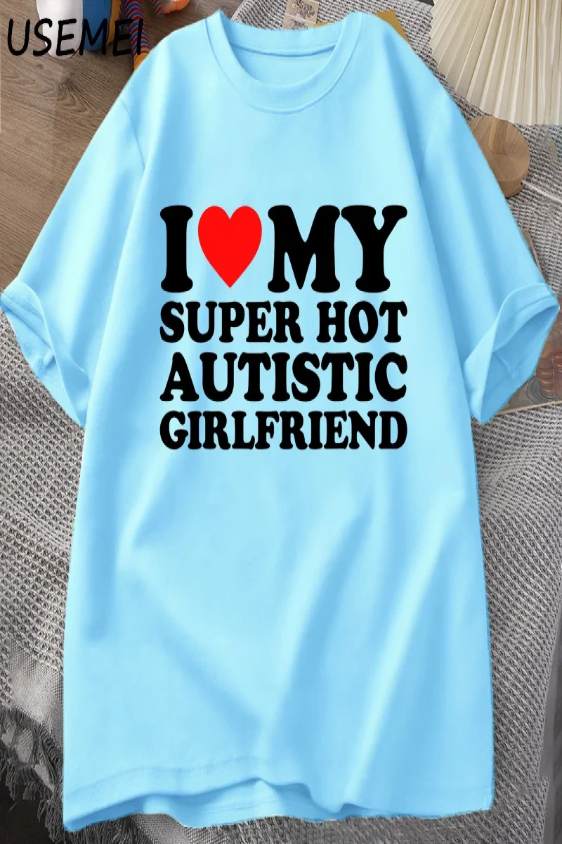Benim Süper Sıcak Otistik Kız Arkadaşımı Seviyorum T-shirt Erkekler Yaz Pamuk T-shirt Rahat K 2835