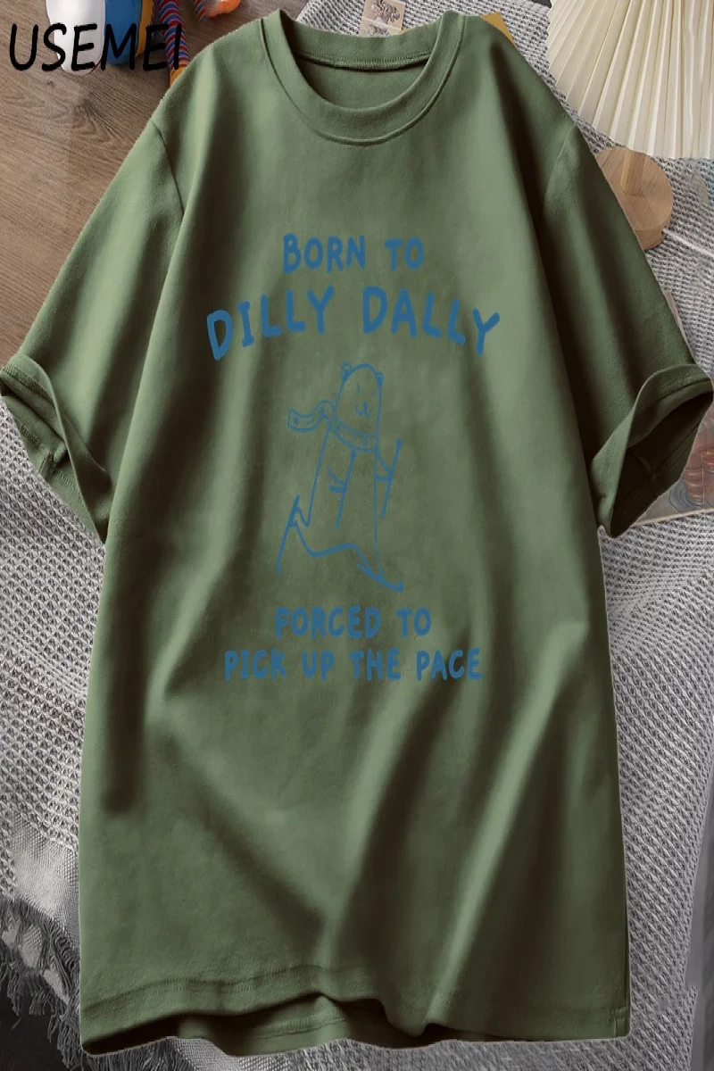 Erkek Tshirt Dilly Dally için doğmuş Pace almak zorunda T-Shirt komik Meme Tee kadın erkek ra 3027