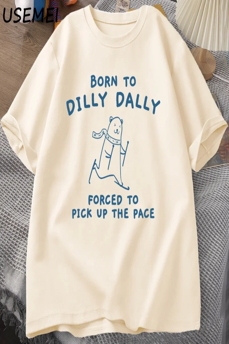 Erkek Tshirt Dilly Dally için doğmuş Pace almak zorunda T-Shirt komik Meme Tee kadın erkek ra 3027