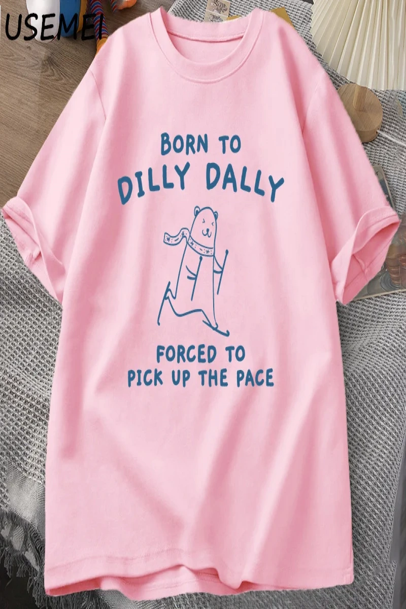 Erkek Tshirt Dilly Dally için doğmuş Pace almak zorunda T-Shirt komik Meme Tee kadın erkek ra 3027