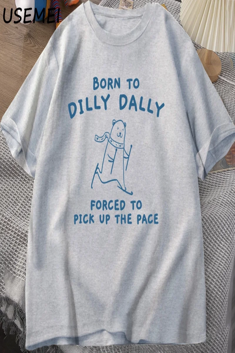 Erkek Tshirt Dilly Dally için doğmuş Pace almak zorunda T-Shirt komik Meme Tee kadın erkek ra 3027