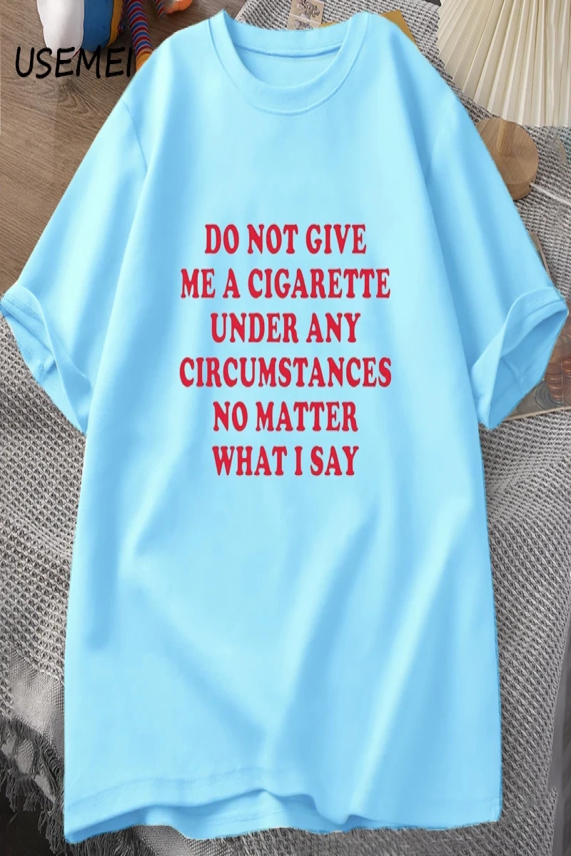 Hiçbir koşulda bana bir sigara vermeyin Tshirt erkekler pamuk kısa kollu komik sözler alıntı  2861