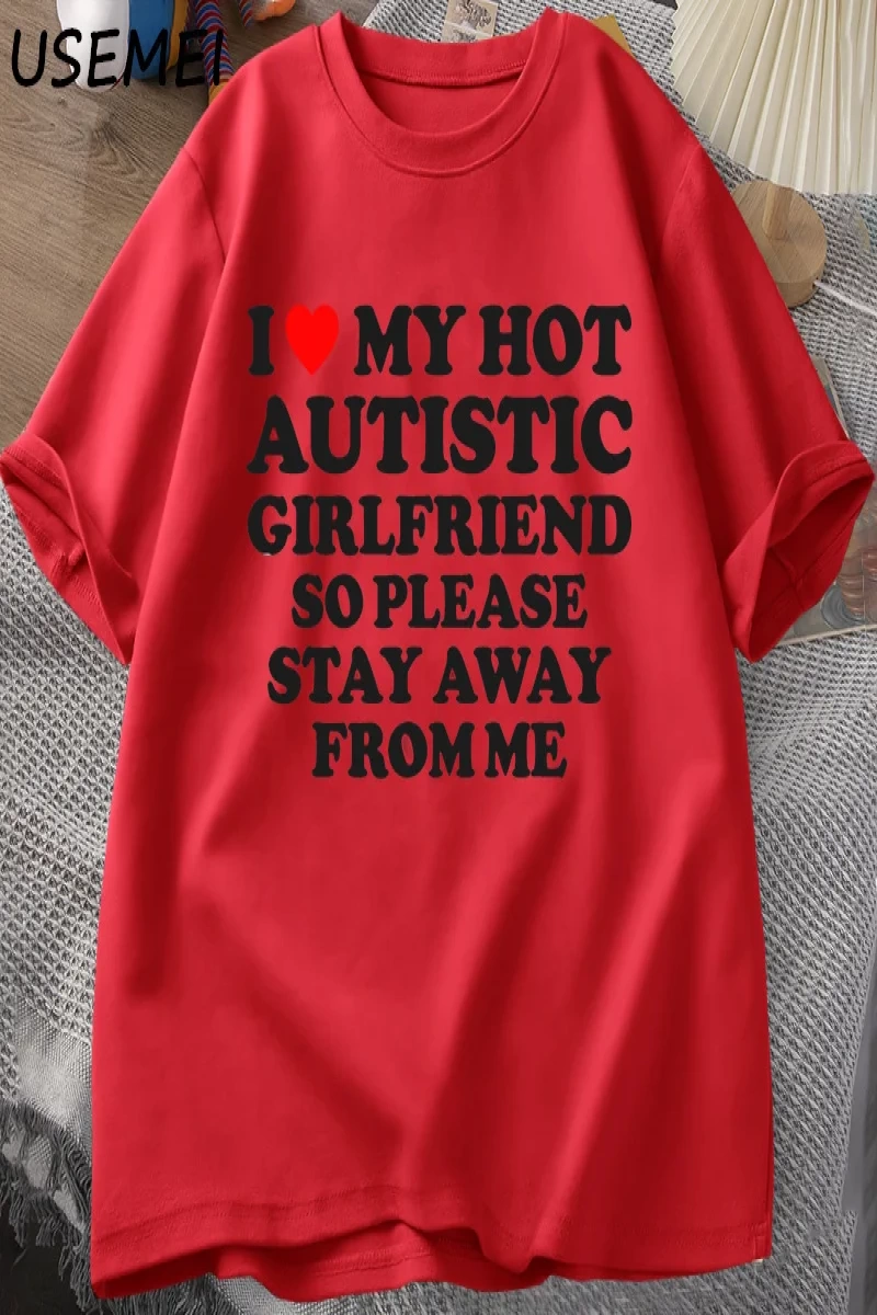 Sıcak otistik kız arkadaşımı seviyorum, lütfen benden uzak durun T-shirt erkek yaz Tee gömlek 2935