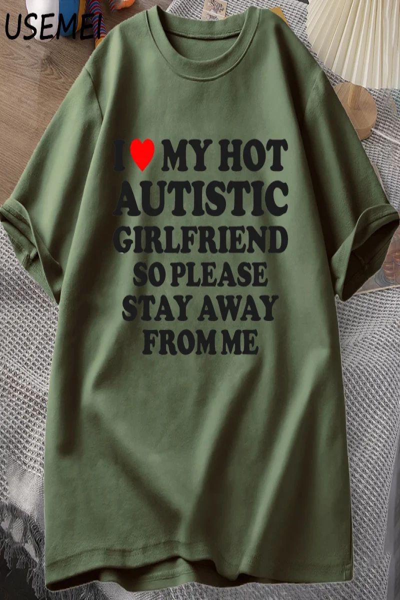 Sıcak otistik kız arkadaşımı seviyorum, lütfen benden uzak durun T-shirt erkek yaz Tee gömlek 2935
