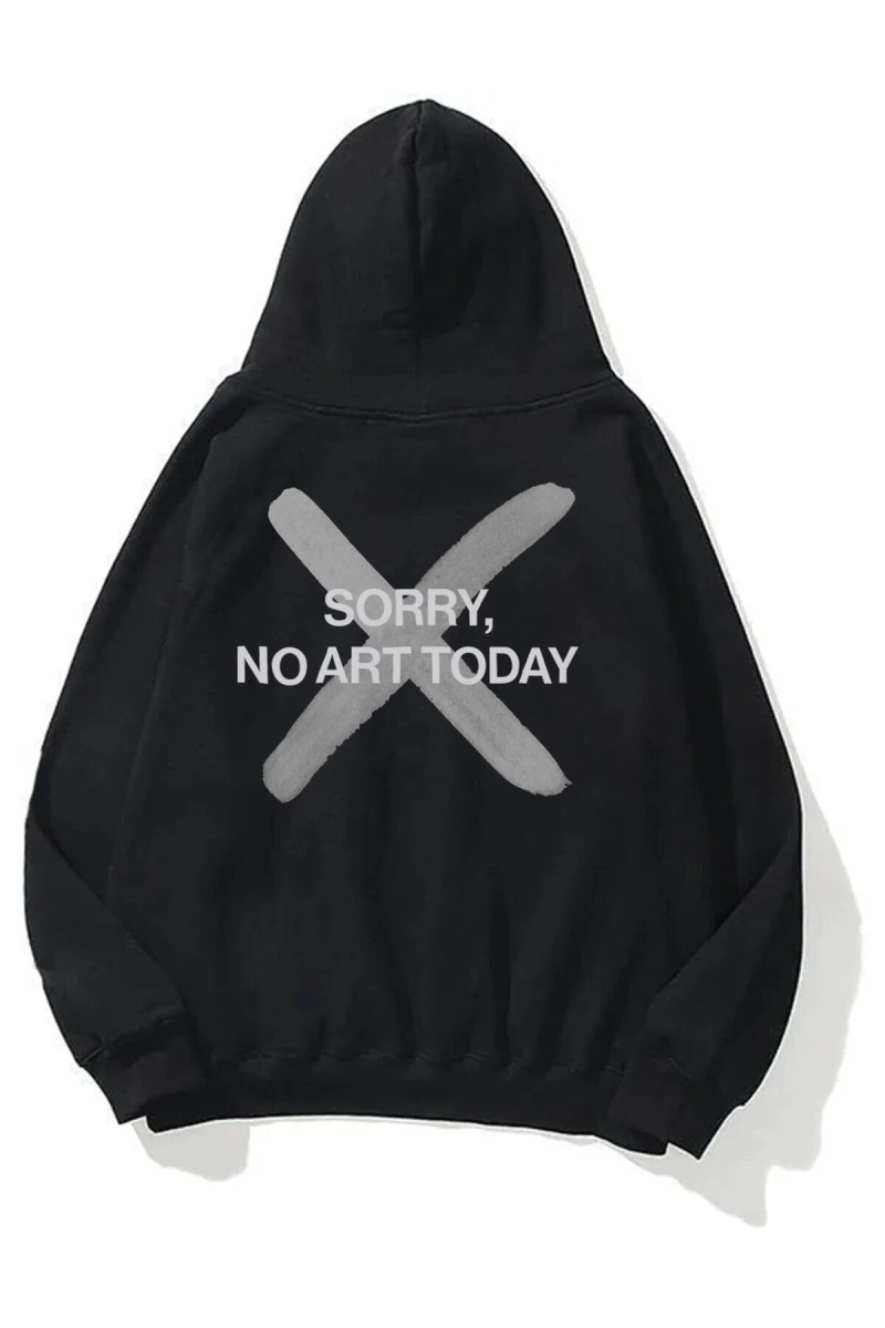 Unisex Sorry No Art Today Sweatshirt Hoodie